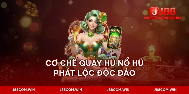 Cơ chế quay hũ nổ hũ phát lộc độc đáo
