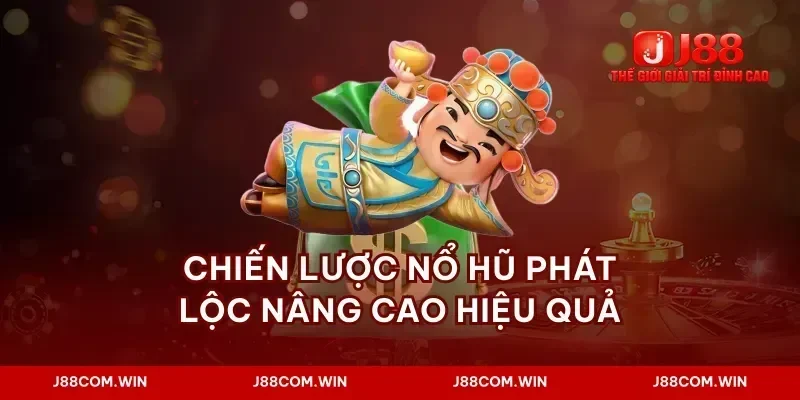 Chiến lược nổ hũ phát lộc nâng cao hiệu quả