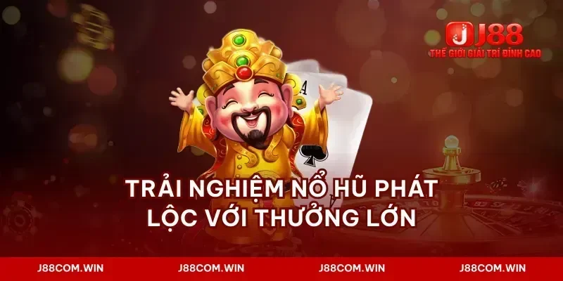 Trải nghiệm nổ hũ phát lộc với thưởng lớn