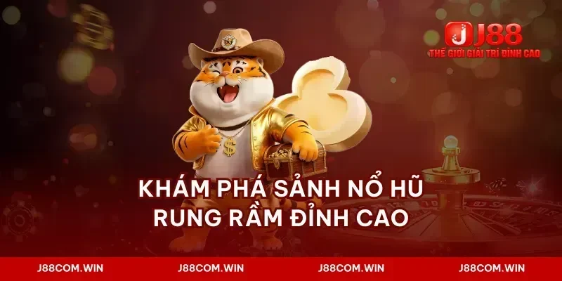 Khám phá sảnh nổ hũ rung rầm đỉnh cao