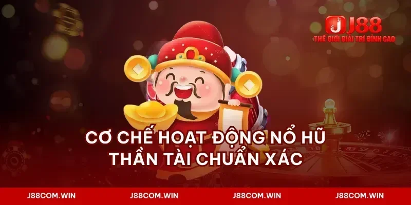 Cơ chế hoạt động nổ hũ thần tài chuẩn xác