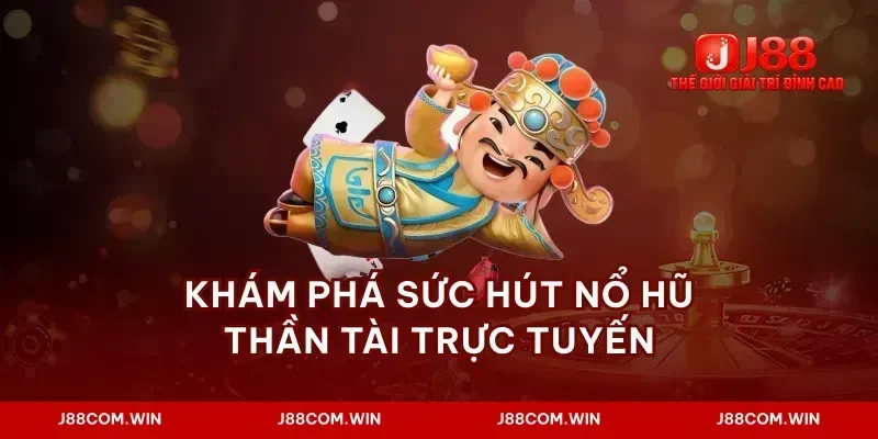 Khám phá sức hút nổ hũ thần tài trực tuyến