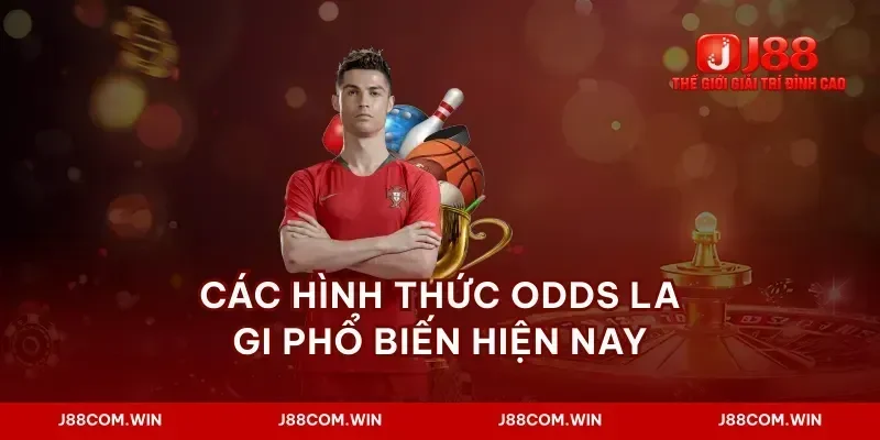 Các hình thức odds la gi phổ biến hiện nay