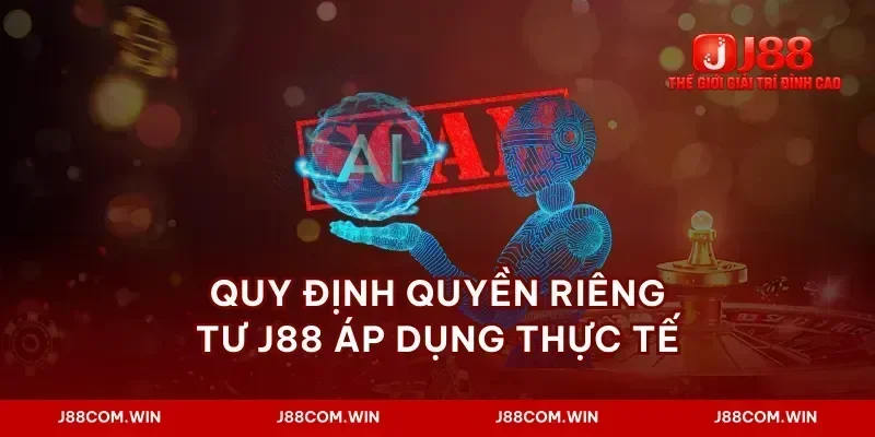 Quy định quyền riêng tư J88 áp dụng thực tế