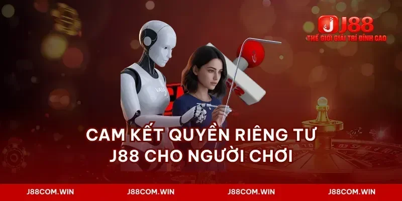 Cam kết quyền riêng tư J88 cho người chơi