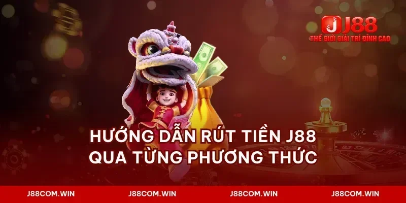 Hướng dẫn rút tiền J88 qua từng phương thức