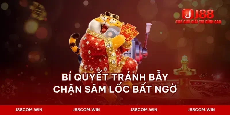 Bí quyết tránh bẫy chặn sâm lốc bất ngờ