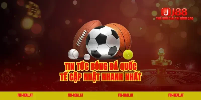 Tin tức bóng đá quốc tế cập nhật nhanh nhất