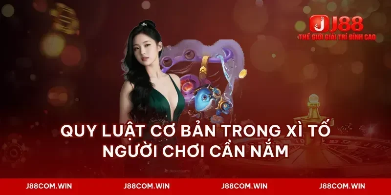Quy luật cơ bản trong xì tố người chơi cần nắm