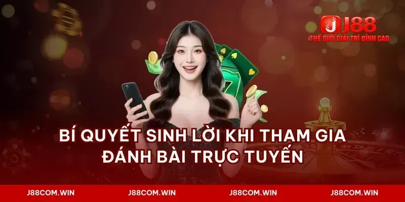 Bí quyết sinh lời khi tham gia đánh bài trực tuyến