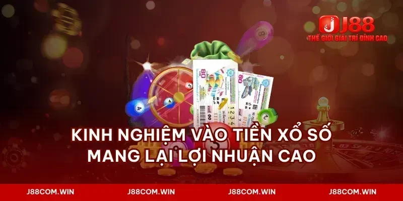 Kinh nghiệm vào tiền xổ số mang lại lợi nhuận cao